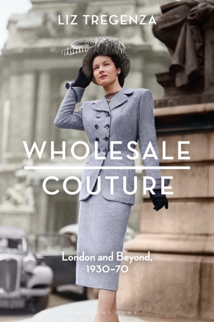 Wholesale Couture : London and Beyond, 1930-70, Hardback Book