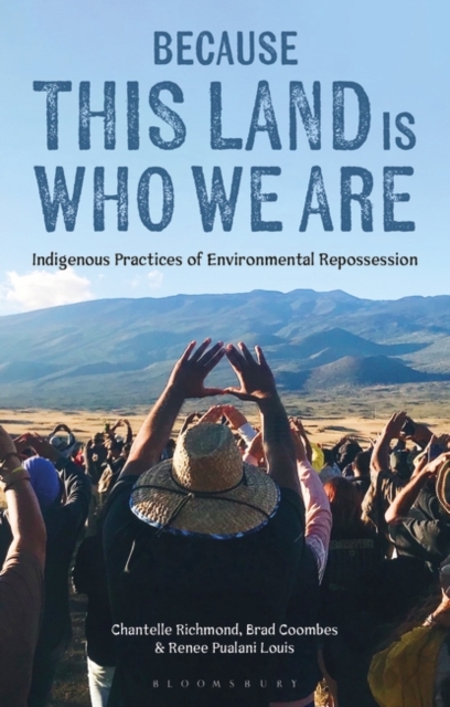 Because This Land is Who We Are : Indigenous Practices of Environmental Repossession, Paperback / softback Book