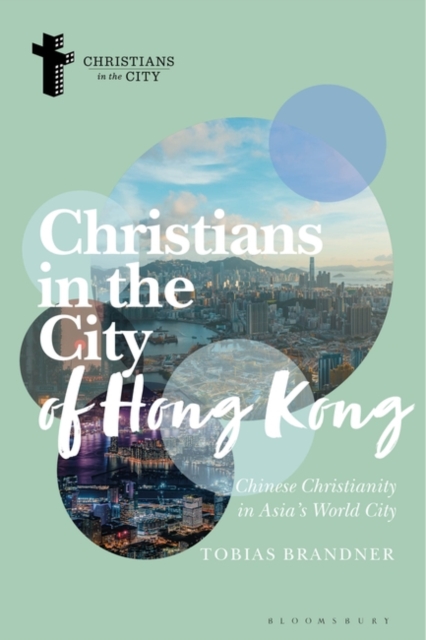 Christians in the City of Hong Kong : Chinese Christianity in Asia's World City, Paperback / softback Book
