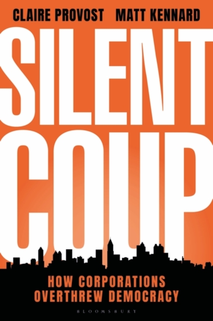 Silent Coup : How Corporations Overthrew Democracy, Hardback Book
