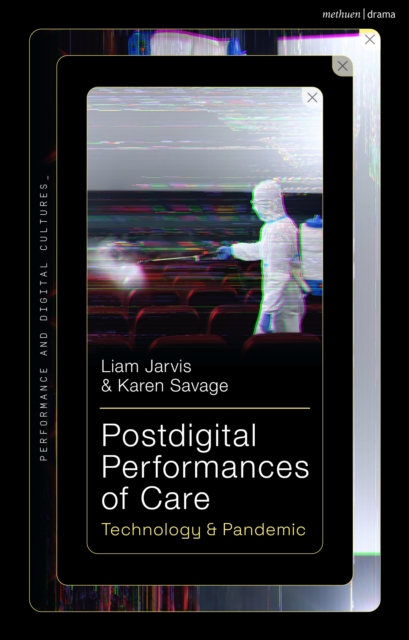 Postdigital Performances of Care : Technology & Pandemic, EPUB eBook
