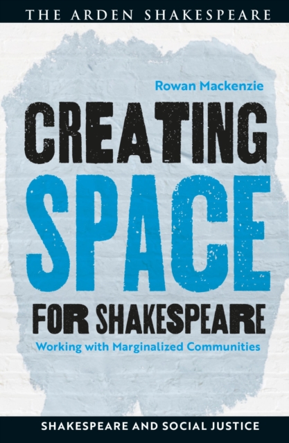 Creating Space for Shakespeare : Working with Marginalized Communities, Hardback Book