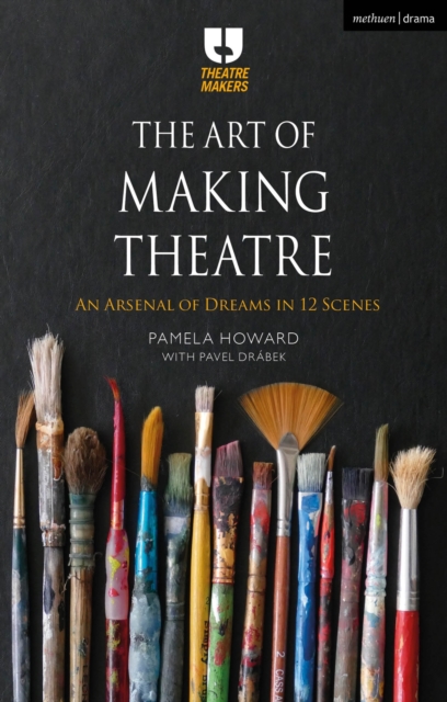 The Art of Making Theatre : An Arsenal of Dreams in 12 Scenes, PDF eBook