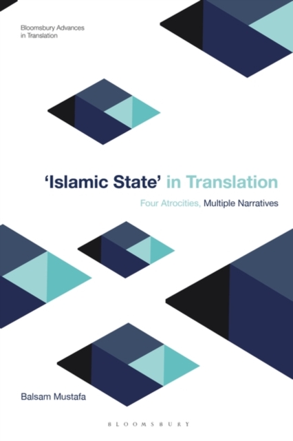 Islamic State in Translation : Four Atrocities, Multiple Narratives, Paperback / softback Book