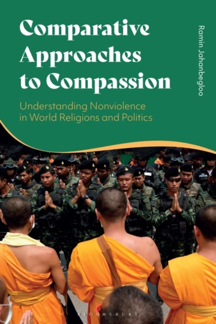 Comparative Approaches to Compassion : Understanding Nonviolence in World Religions and Politics, Paperback / softback Book