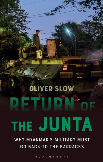 Return of the Junta : Why Myanmar’s Military Must Go Back to the Barracks, Hardback Book
