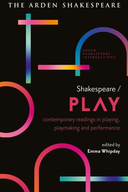 Shakespeare / Play : Contemporary Readings in Playing, Playmaking and Performance, Hardback Book