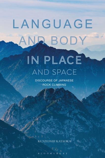 Language and Body in Place and Space : Discourse of Japanese Rock Climbing, PDF eBook