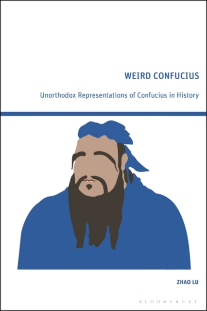 Weird Confucius : Unorthodox Representations of Confucius in History, Hardback Book