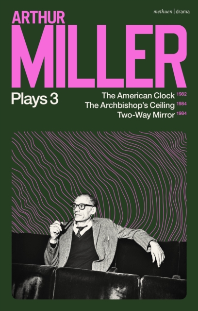 Arthur Miller Plays 3 : The American Clock; The Archbishop's Ceiling; Two-Way Mirror, Paperback / softback Book
