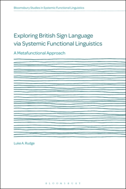 Exploring British Sign Language via Systemic Functional Linguistics : A Metafunctional Approach, Paperback / softback Book