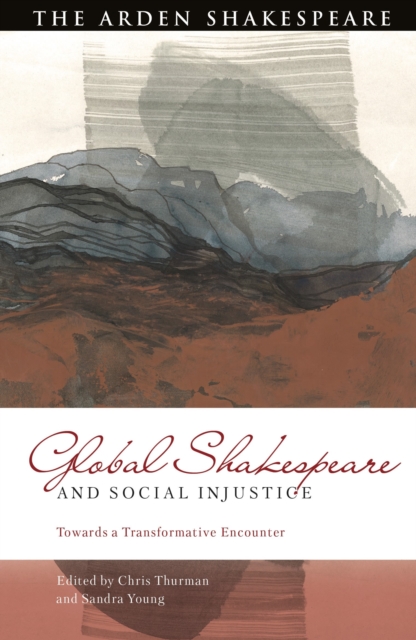 Global Shakespeare and Social Injustice : Towards a Transformative Encounter, Hardback Book