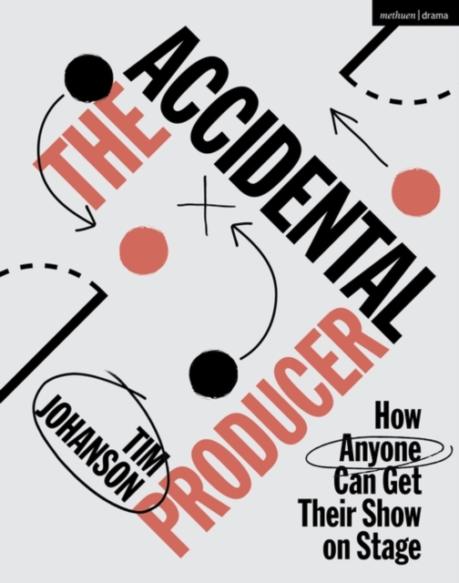 The Accidental Producer : How Anyone Can Get Their Show on Stage, PDF eBook