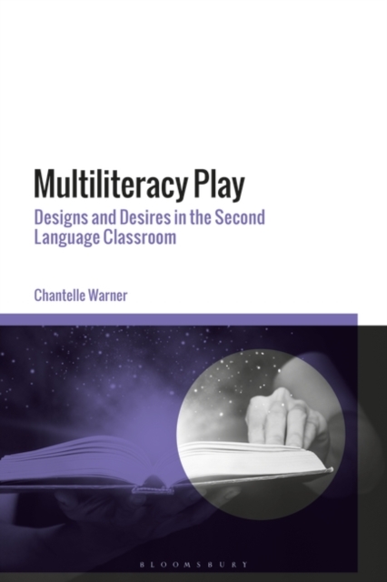 Multiliteracy Play : Designs and Desires in the Second Language Classroom, Hardback Book