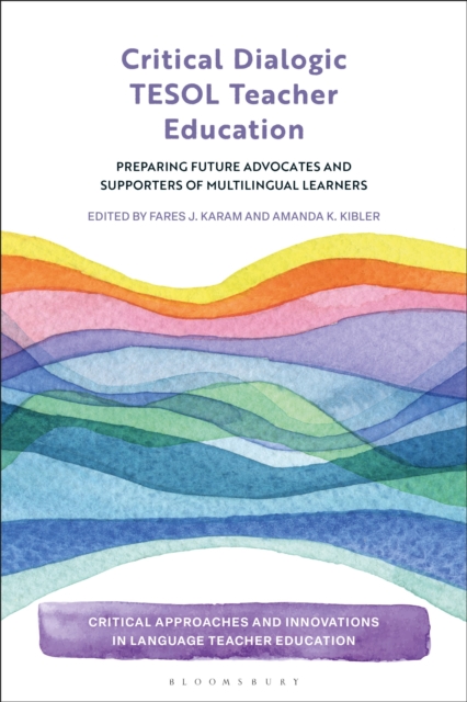 Critical Dialogic TESOL Teacher Education : Preparing Future Advocates and Supporters of Multilingual Learners, Hardback Book