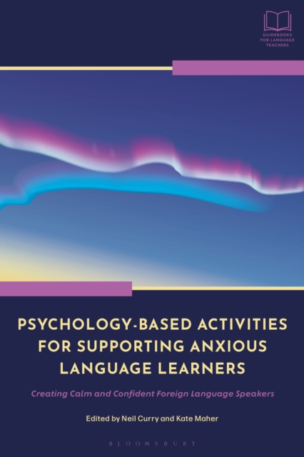 Psychology-Based Activities for Supporting Anxious Language Learners : Creating Calm and Confident Foreign Language Speakers, PDF eBook