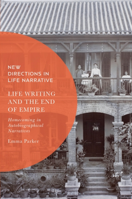 Life Writing and the End of Empire : Homecoming in Autobiographical Narratives, Hardback Book