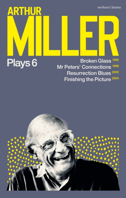 Arthur Miller Plays 6 : Broken Glass; Mr Peters' Connections; Resurrection Blues; Finishing the Picture, Paperback / softback Book