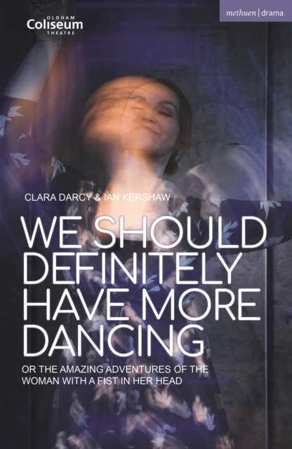 We Should Definitely Have More Dancing : Or the Amazing Adventures of the Woman with a Fist in Her Head, Paperback / softback Book