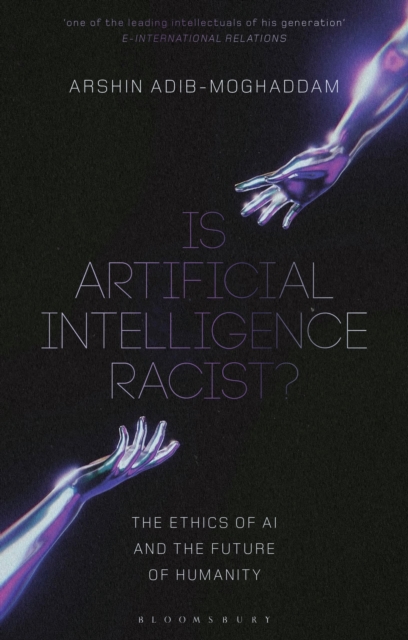 Is Artificial Intelligence Racist? : The Ethics of AI and the Future of Humanity, Paperback / softback Book