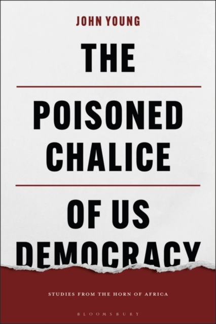 The Poisoned Chalice of US Democracy : Studies from the Horn of Africa, Hardback Book