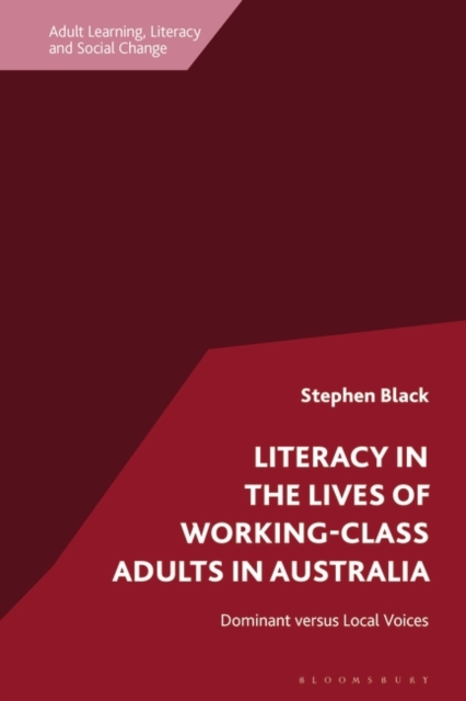 Literacy in the Lives of Working-Class Adults in Australia : Dominant versus Local Voices, Hardback Book