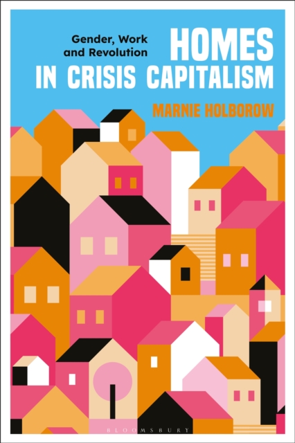 Homes in Crisis Capitalism : Gender, Work and Revolution, EPUB eBook