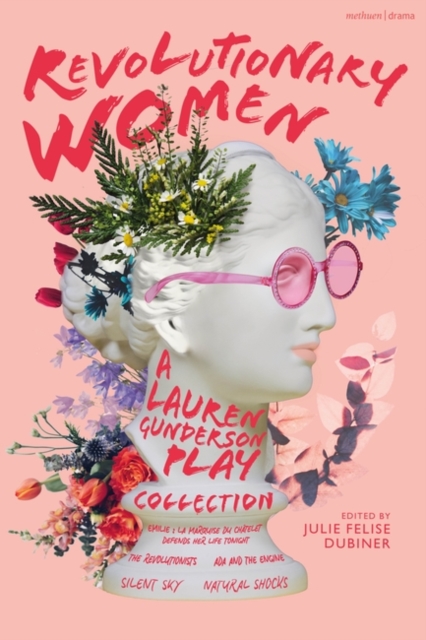 Revolutionary Women: A Lauren Gunderson Play Collection : Emilie: La Marquise du Chatelet Defends Her Life Tonight; The Revolutionists; Ada and the Engine; Silent Sky; Natural Shocks, Paperback / softback Book