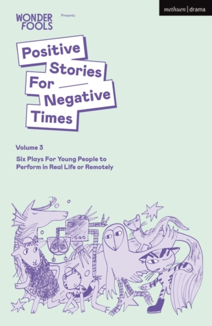 Positive Stories For Negative Times, Volume Three : Six Plays For Young People to Perform in Real Life or Remotely, EPUB eBook