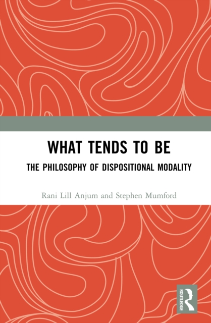 What Tends to Be : The Philosophy of Dispositional Modality, EPUB eBook
