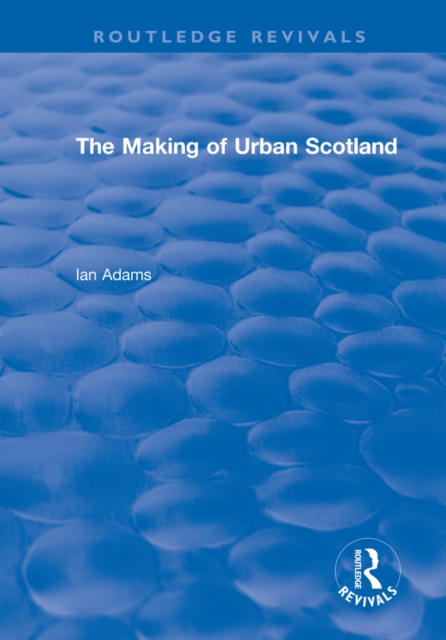 Routledge Revivals: The Making of Urban Scotland (1978), EPUB eBook