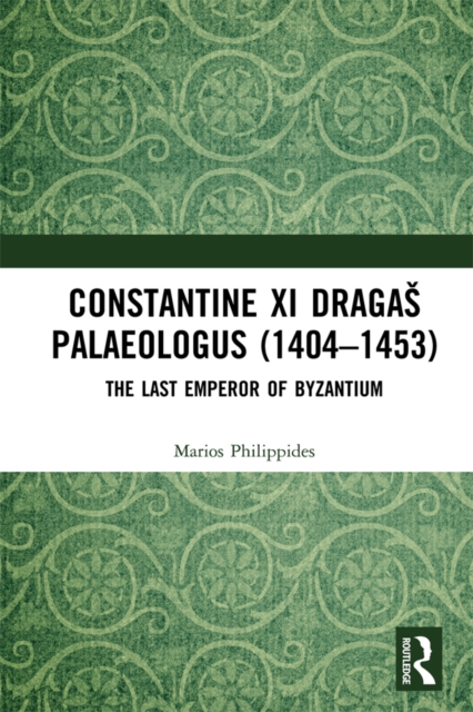 Constantine XI Dragas Palaeologus (1404-1453) : The Last Emperor of Byzantium, PDF eBook