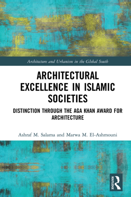 Architectural Excellence in Islamic Societies : Distinction through the Aga Khan Award for Architecture, EPUB eBook
