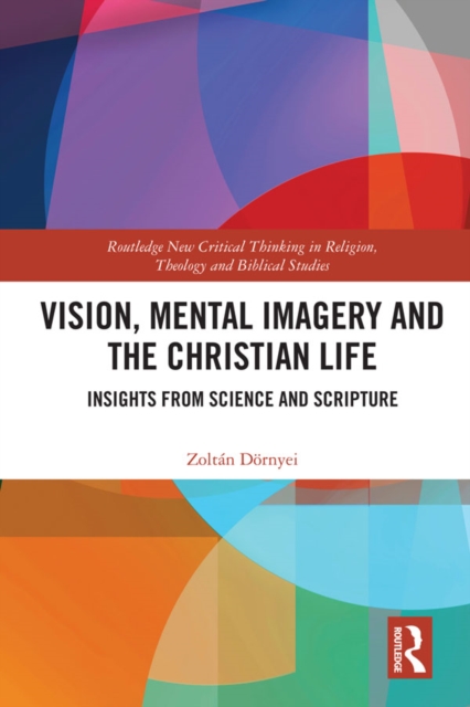 Vision, Mental Imagery and the Christian Life : Insights from Science and Scripture, EPUB eBook