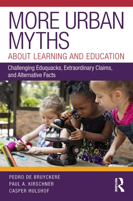 More Urban Myths About Learning and Education : Challenging Eduquacks, Extraordinary Claims, and Alternative Facts, EPUB eBook
