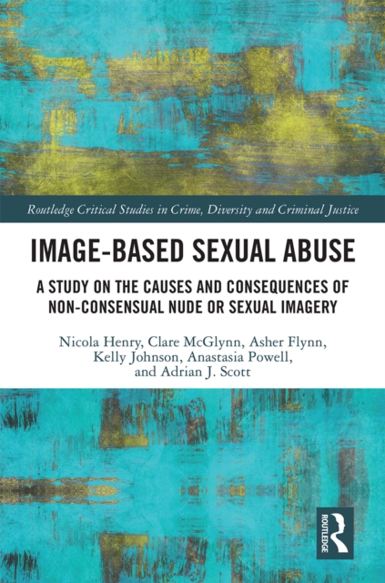 Image-based Sexual Abuse : A Study on the Causes and Consequences of Non-consensual Nude or Sexual Imagery, EPUB eBook