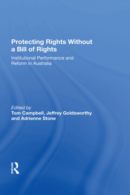 Protecting Rights Without a Bill of Rights : Institutional Performance and Reform in Australia, PDF eBook