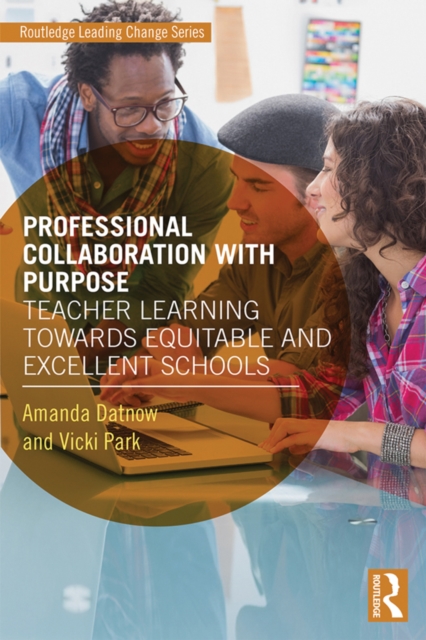Professional Collaboration with Purpose : Teacher Learning Towards Equitable and Excellent Schools, PDF eBook