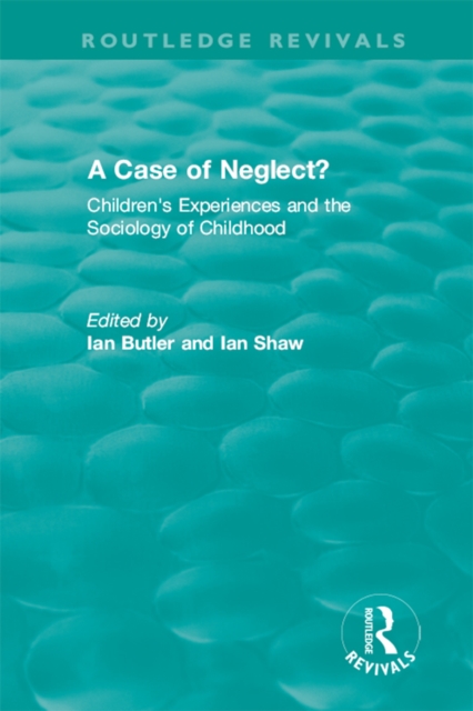 A Case of Neglect? (1996) : Children's Experiences and the Sociology of Childhood, EPUB eBook