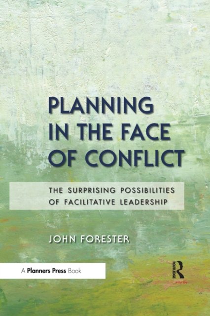 Planning in the Face of Conflict : The Surprising Possibilities of Facilitative Leadership, EPUB eBook