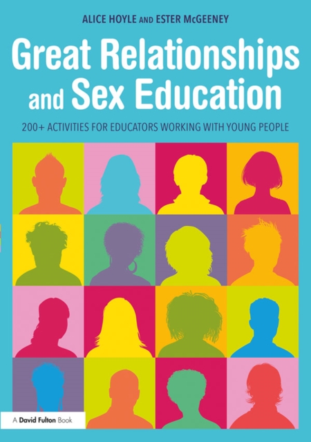 Great Relationships and Sex Education : 200+ Activities for Educators Working with Young People, PDF eBook