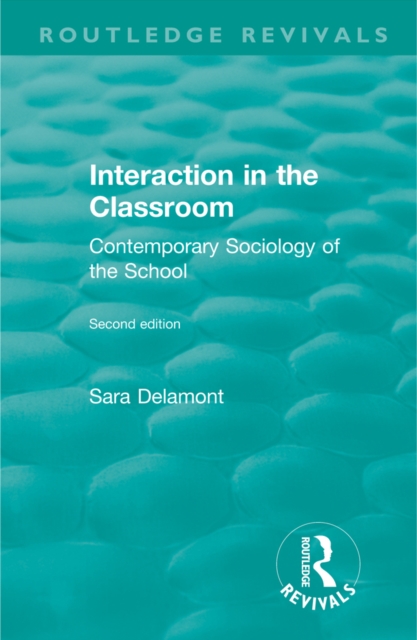 Interaction in the Classroom : Contemporary Sociology of the School, PDF eBook