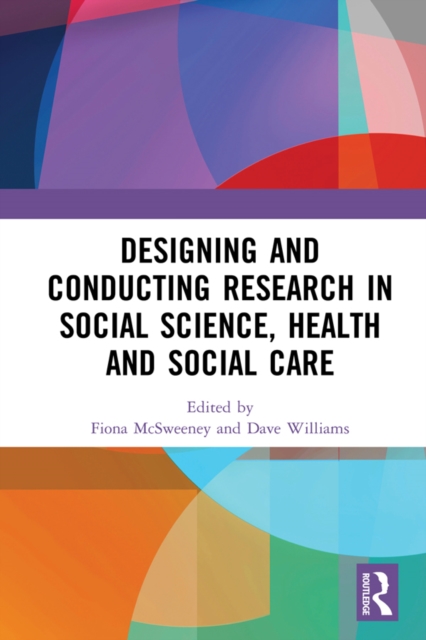 Designing and Conducting Research in Social Science, Health and Social Care, PDF eBook