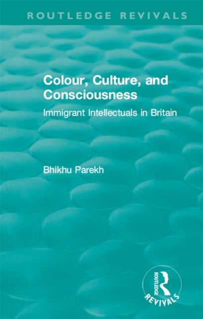 Routledge Revivals: Colour, Culture, and Consciousness (1974) : Immigrant Intellectuals in Britain, EPUB eBook