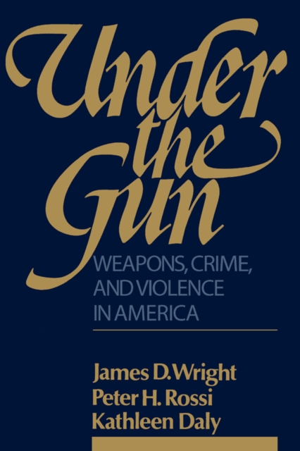 Under the Gun : Weapons, Crime, and Violence in America, EPUB eBook