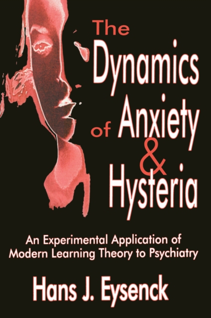 The Dynamics of Anxiety and Hysteria : An Experimental Application of Modern Learning Theory to Psychiatry, EPUB eBook