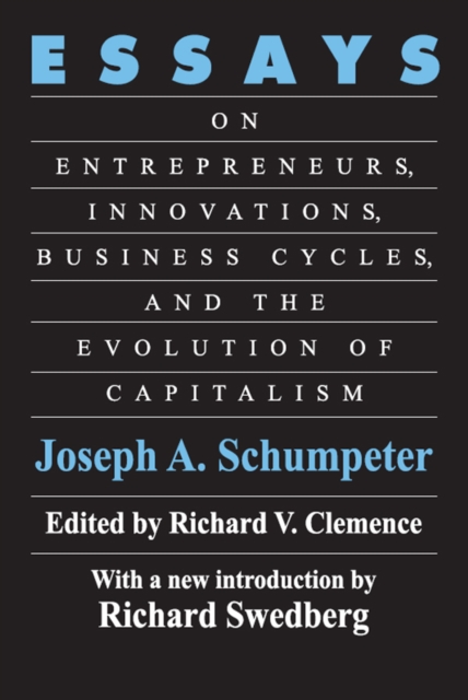 Essays : On Entrepreneurs, Innovations, Business Cycles and the Evolution of Capitalism, EPUB eBook