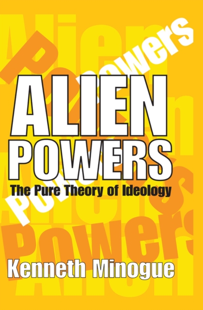 Alien Powers : The Pure Theory of Ideology, PDF eBook