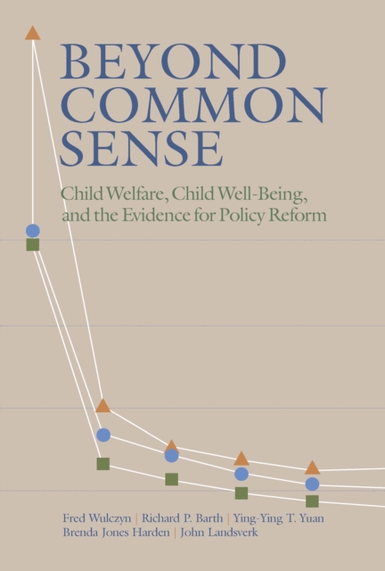 Beyond Common Sense : Child Welfare, Child Well-Being, and the Evidence for Policy Reform, EPUB eBook