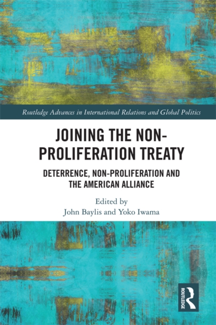 Joining the Non-Proliferation Treaty : Deterrence, Non-Proliferation and the American Alliance, EPUB eBook